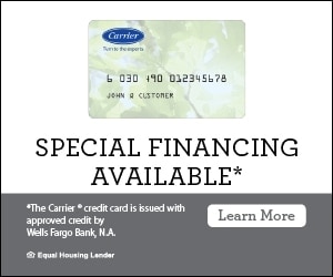 SPECIAL FINANCING AVAILABLE* * The Carrier® credit card is issued with approved credit by Wells Fargo Bank, N.A.